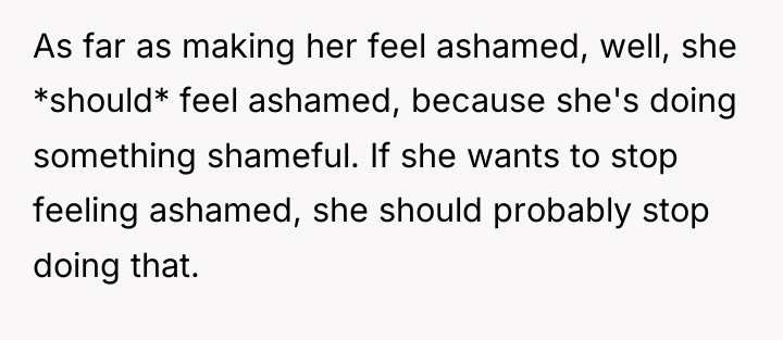 As far as making her feel ashamed, well, she *should*...