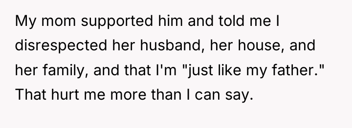 My mom supported him and told me I disrespected her...
