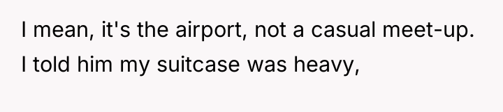 I mean, it's the airport, not a casual meet-up. I...