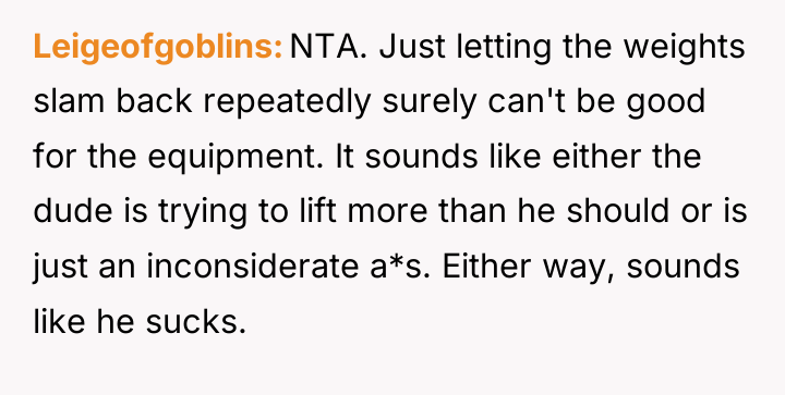 Leigeofgoblins NTA. Just letting the weights slam back repeatedly surely...