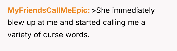 MyFriendsCallMeEpic >She immediately blew up at me and started calling...