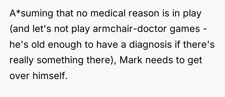 A*suming that no medical reason is in play (and let's...