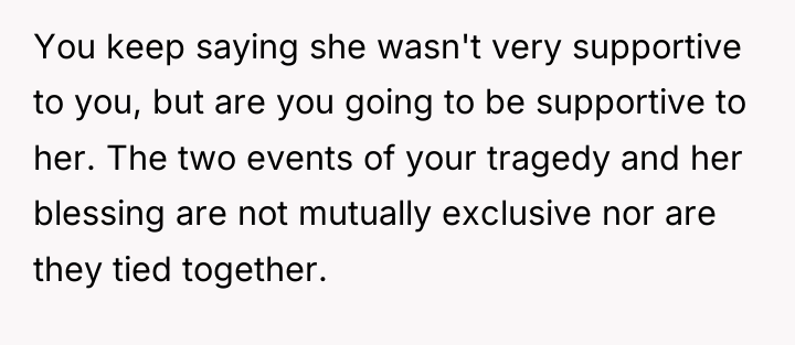 You keep saying she wasn't very supportive to you, but...