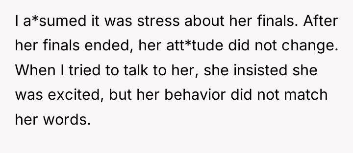 I a*sumed it was stress about her finals. After her...