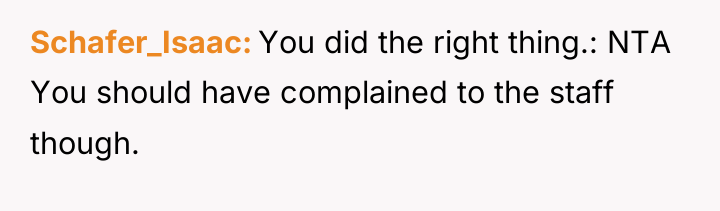 Schafer_Isaac You did the right thing.: NTA You should have...