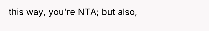 this way, you're NTA; but also,