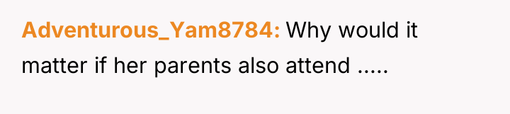 Adventurous_Yam8784 Why would it matter if her parents also attend...