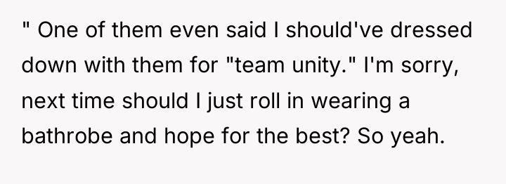 " One of them even said I should've dressed down...
