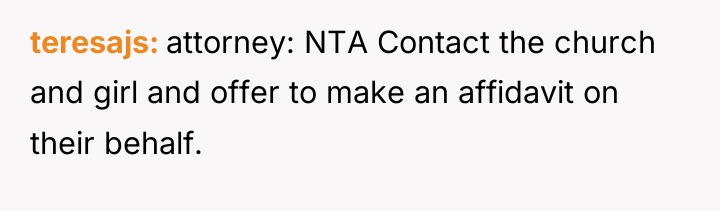 teresajs attorney: NTA Contact the church and girl and offer...