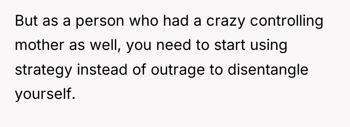 But as a person who had a crazy controlling mother...