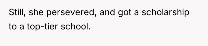 Still, she persevered, and got a scholarship to a top-tier...