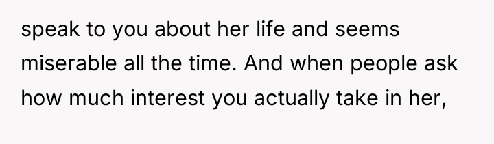 speak to you about her life and seems miserable all...