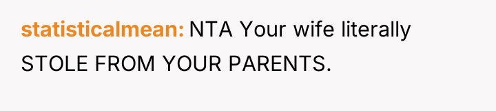 statisticalmean NTA Your wife literally STOLE FROM YOUR PARENTS.