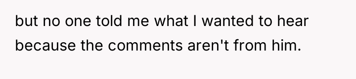 but no one told me what I wanted to hear...