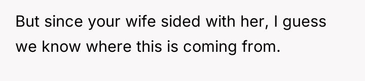 But since your wife sided with her, I guess we...