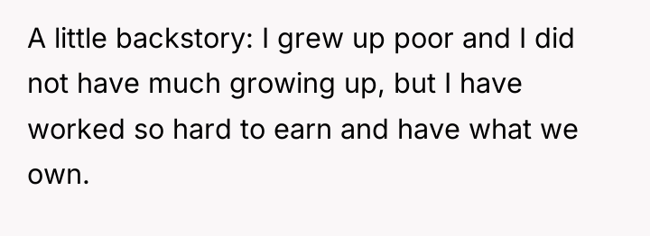 A little backstory: I grew up poor and I did...
