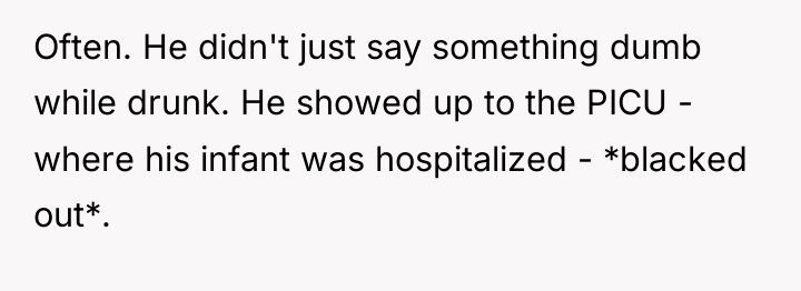 Often. He didn't just say something dumb while drunk. He...