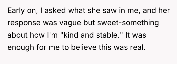 Early on, I asked what she saw in me, and...
