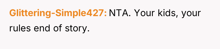 Glittering-Simple427 NTA. Your kids, your rules end of story.