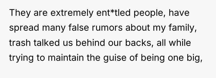 They are extremely ent*tled people, have spread many false rumors...