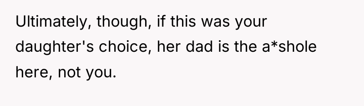 Ultimately, though, if this was your daughter's choice, her dad...