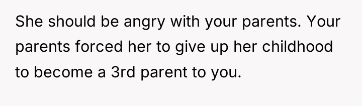 She should be angry with your parents. Your parents forced...