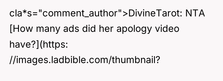 cla*s="comment_author">DivineTarot: NTA [How many ads did her apology video have?](https:...