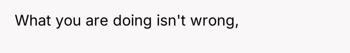 What you are doing isn't wrong,