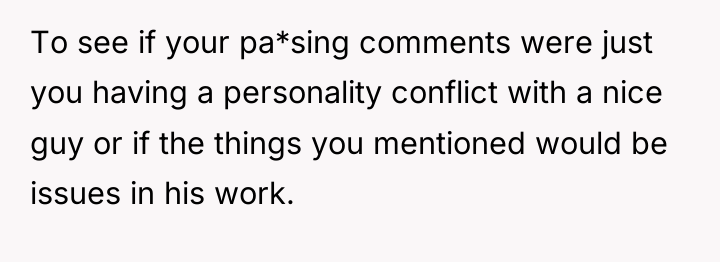 To see if your pa*sing comments were just you having...