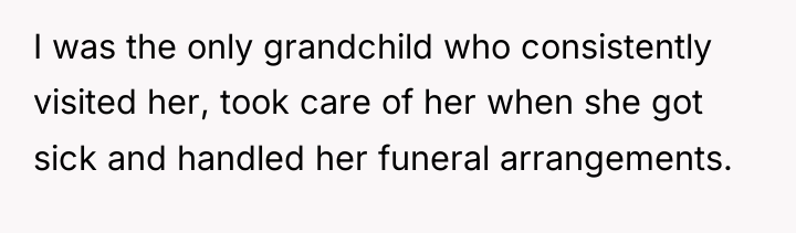 I was the only grandchild who consistently visited her, took...