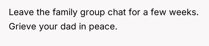 Leave the family group chat for a few weeks. Grieve...