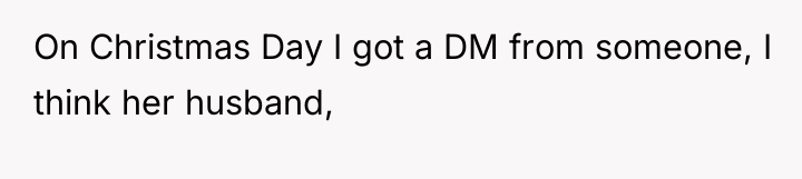 On Christmas Day I got a DM from someone, I...