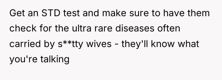 Get an STD test and make sure to have them...
