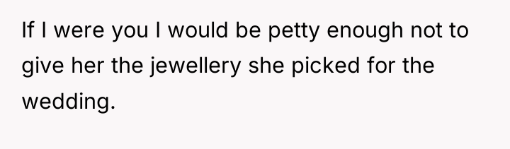 If I were you I would be petty enough not...