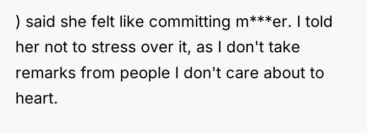 ) said she felt like committing m***er. I told her...