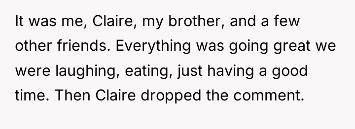 It was me, Claire, my brother, and a few other...