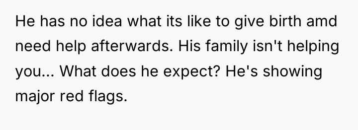 He has no idea what its like to give birth...