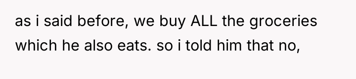 as i said before, we buy ALL the groceries which...
