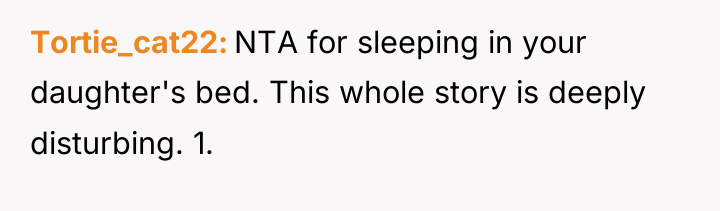 Tortie_cat22 NTA for sleeping in your daughter's bed. This whole...