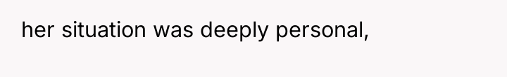 her situation was deeply personal,