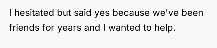 I hesitated but said yes because we've been friends for...