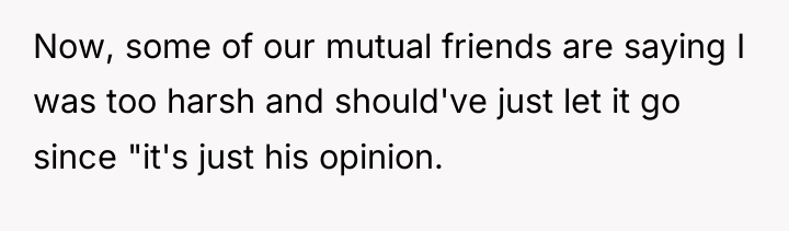Now, some of our mutual friends are saying I was...
