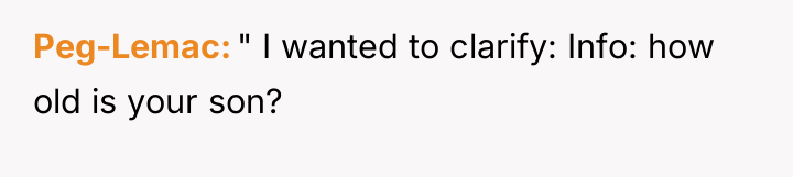 Peg-Lemac " I wanted to clarify: Info: how old is...