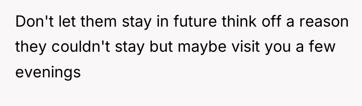 Don't let them stay in future think off a reason...