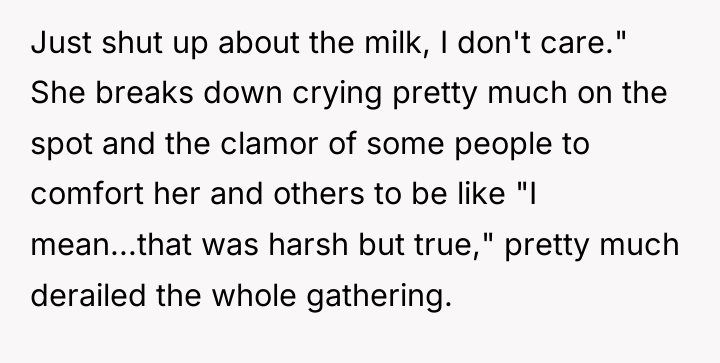 Just shut up about the milk, I don't care." She...