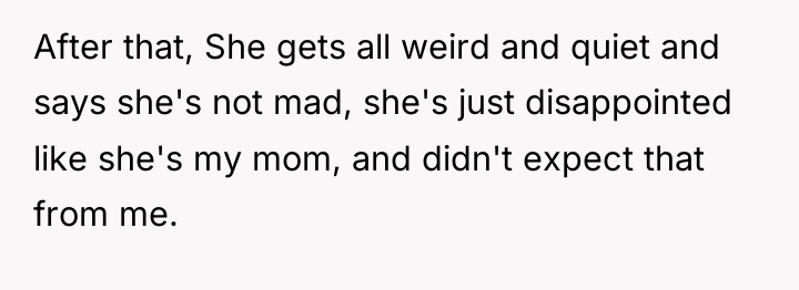 After that, She gets all weird and quiet and says...