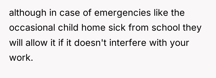 although in case of emergencies like the occasional child home...
