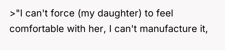 >"I can't force (my daughter) to feel comfortable with her,...