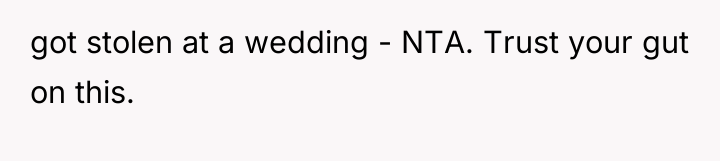 got stolen at a wedding - NTA. Trust your gut...