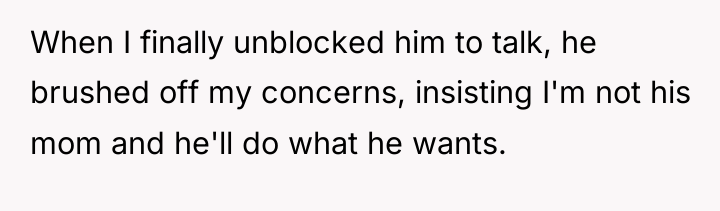 When I finally unblocked him to talk, he brushed off...